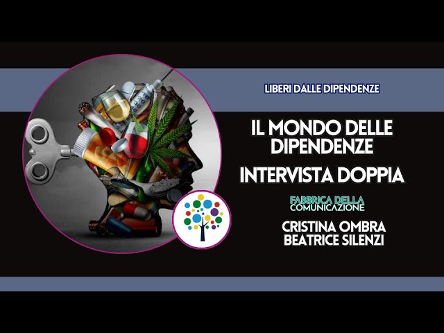 IL MONDO DELLE DIPENDENZE. INTERVISTA DOPPIA