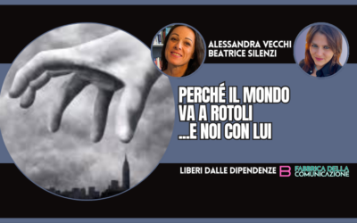 PERCHÉ IL MONDO VA A ROTOLI …E NOI CON LUI