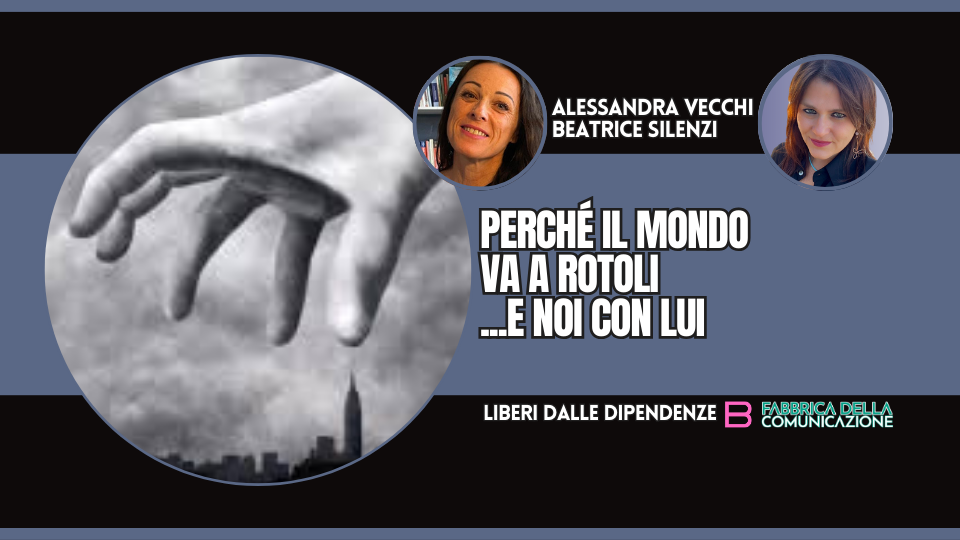 PERCHÉ IL MONDO VA A ROTOLI ...E NOI CON LUI