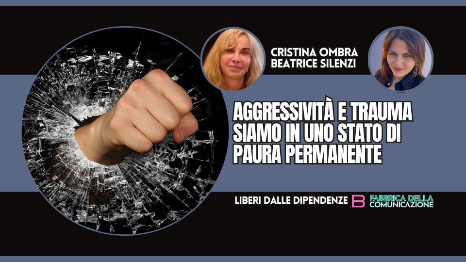 AGGRESSIVITÀ E TRAUMA. STATO DI PAURA PERMANENTE