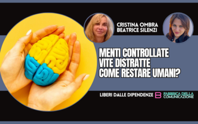 MENTI CONTROLLATE E VITE DISTRATTE. RESTARE UMANI?