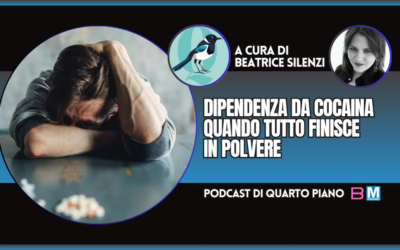 DIPENDENZA DA COCAINA. QUANDO TUTTO FINISCE IN POLVERE